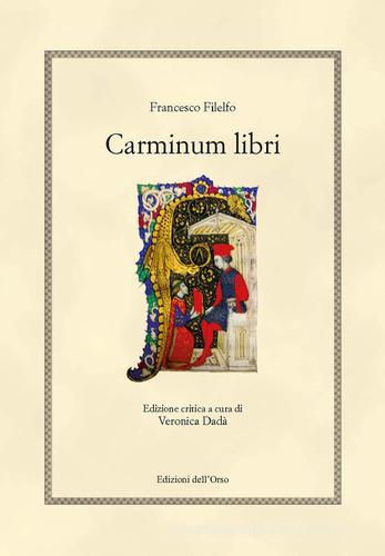 Carminum libri. Ediz. critica di Francesco Filelfo edito da Edizioni dell'Orso