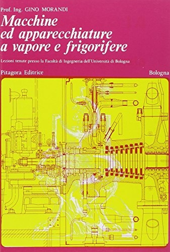 Macchine ed apparecchiature a vapore e frigorifere di Gino Morandi edito da Pitagora