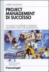 Project management di successo. Un modo di operare condiviso all'interno delle organizzazioni di Mario Damiani edito da Franco Angeli