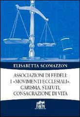 Associazioni di fedeli: i «movimenti ecclesiali». Carisma, statuti, consacrazione di vita di Elisabetta Scomazzon edito da Lateran University Press