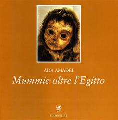 Mummie oltre l'Egitto di Ada Amadei edito da Edizioni ETS
