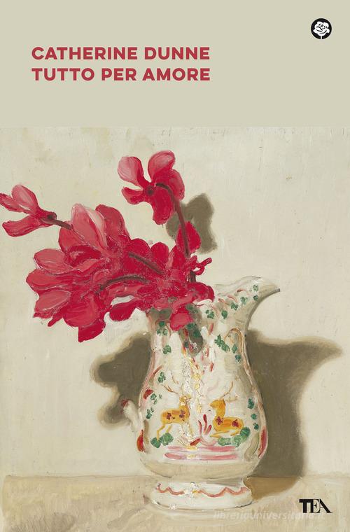 Libro Tutto per amore di Catherine Dunne Narrativa best seller di TEA