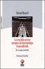 La crisi delle scienze europee e la fenomenologia trascendentale di Edmund Husserl edito da Net