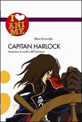 Capitan Harlock. Avventure ai confini dell'Universo di Elena Romanello edito da Iacobellieditore