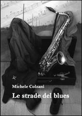 Le strade del blues di Michele Colzani edito da Altromondo (Padova)