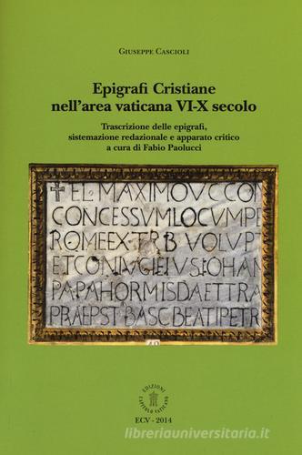 Epigrafi cristiane nell'area vaticana VI-X secolo di Giuseppe Cascioli edito da ECV-Edizioni Capitolo Vaticano