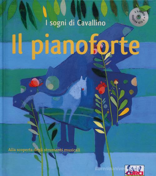 Il pianoforte. I sogni di Cavallino. Ediz. a colori. Con CD Audio edito da Curci