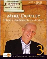 Ottieni i cambiamenti che desideri. Il segreto della legge dell'attrazione. Con DVD di Mike Dooley edito da Macrovideo