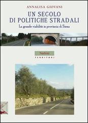Un secolo di politiche stradali. La grande viabilità in provincia di Siena di Annalisa Giovani edito da Nerbini