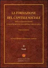 La formazione del capitale sociale. Nella costituzione e nell'aumento di capitale delle s.p.a. vol. 2 di Enrico Ginevra edito da Sestante