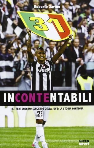 Incontentabili. Il trentunesimo scudetto della Juve: la storia continua di Roberto Savino edito da Ultra