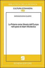 La Polonia come messia dell'Europa nell'opera di Adam Mickiewicz di Mariagiovanna Guario edito da Schena Editore