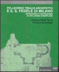 Pellegrino Tibaldi architetto e il San Fedele di Milano. Invenzione e costruzione di una chiesa esemplare di Stefano Della Torre, Richard Schofield edito da NodoLibri