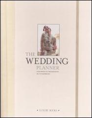 The wedding planner. Guida pratica all'organizzazione del tuo matrimonio edito da Luxury Books