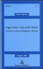 Leggi «scritte» e «non scritte» del fare. Diritto, scienza, religione, morale di Gino Capozzi edito da Satura