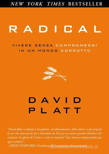 Radical. Vivere senza compromessi in un mondo corrotto di David Platt edito da CLC