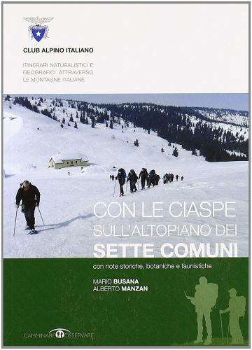 Con le ciaspe sull'Altopiano dei Sette Comuni di Mario Busana, Alberto Manzan edito da CAI