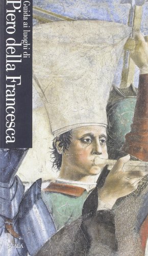 Guida ai luoghi di Piero della Francesca. Ediz. illustrata di Cristina Bucci, Chiara Lachi edito da Scala Group