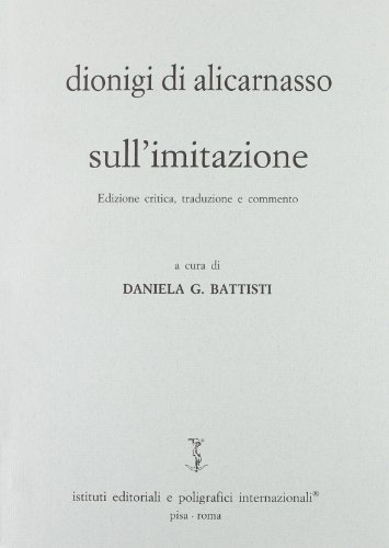 Dionigi di Alicarnasso. Sull'imitazione di Daniela G. Battisti edito da Ist. Editoriali e Poligrafici
