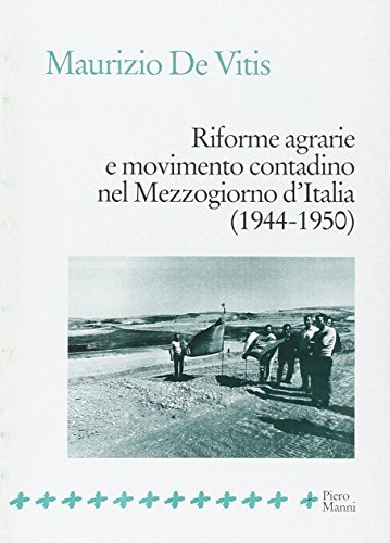 Riforme agrarie e movimento contadino nel Mezzogiorno d'Italia (1944-1950) di Maurizio De Vitis edito da Manni