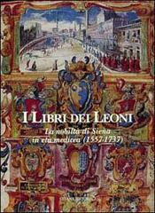 I libri dei leoni: la nobiltà di Siena in età medicea (1557-1737) edito da Silvana