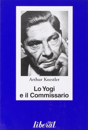 Lo yogi e il commissario di Arthur Koestler edito da Liberal Libri