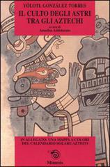 Il culto degli astri tra gli Aztechi di Yólotl González Tórres edito da Mimesis