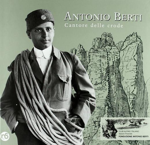 Antonio Berti. Cantore delle crode edito da Nuovi Sentieri