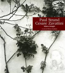 Paul Strand, Cesare Zavattini. Lettere e immagini di Elena Gualtieri edito da Bora