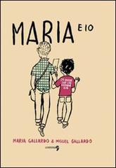 Maria e io di María Gallardo, Miguel Gallardo edito da Comma 22