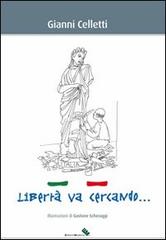 Libertà va cercando... di Gianni Celletti edito da Edizioni Moderna