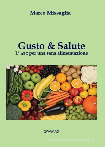 Gusto & salute. L'ABC per una sana alimentazione di Marco Missaglia edito da GWMAX