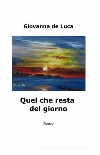 Quel che resta del giorno di Giovanna De Luca edito da ilmiolibro self publishing