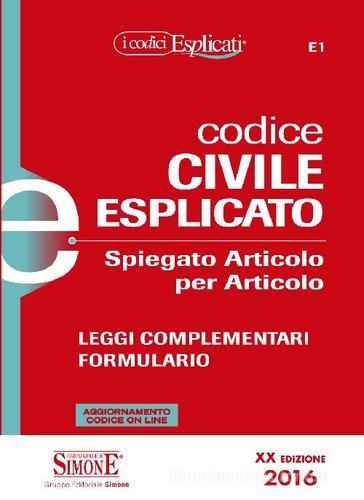 Codice civile esplicato. Spiegato articolo per articolo. Leggi complementari. Formulario. Con aggiornamento online edito da Edizioni Giuridiche Simone