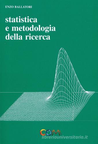 Statistica e metodologia della ricerca di Enzo Ballatori edito da Com Publishing