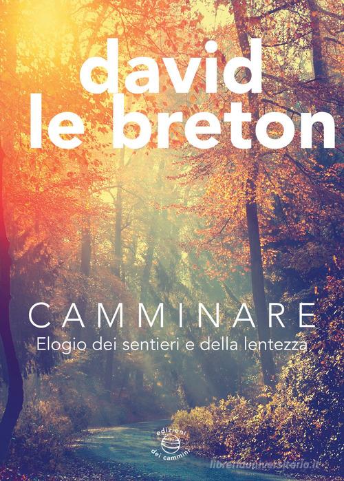 Camminare. Elogio dei sentieri e della lentezza di David Le Breton edito da Edizioni dei Cammini
