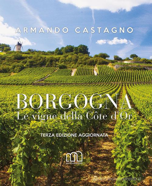 Borgogna. Le vigne della Côte d'Or di Armando Castagno edito da Tre Bit