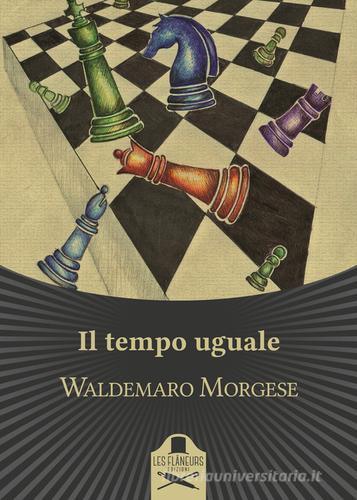 Il tempo uguale di Waldemaro Morgese edito da Les Flâneurs Edizioni