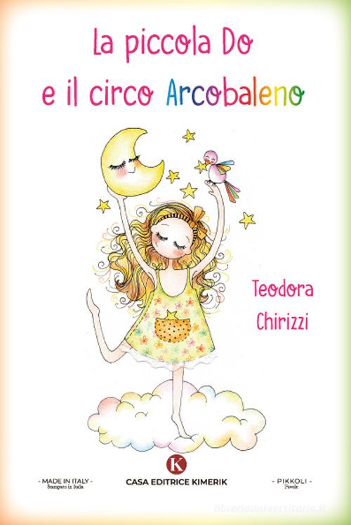 La piccola Do e il circo Arcobaleno di Teodora Chirizzi edito da Kimerik