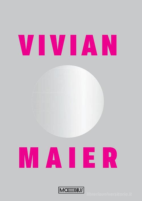 Vivian Maier. Ediz. illustrata edito da Moebius