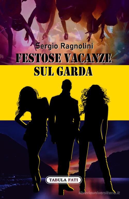 Festose vacanze sul garda di Sergio Ragnolini edito da Tabula Fati