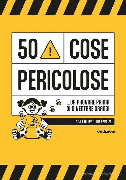 50 cose pericolose... da provare prima di diventare grandi di Gever Tulley edito da Uppa Edizioni