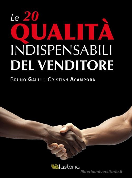 Le 20 qualità indispensabili del venditore di Bruno Galli, Cristian Acampora edito da Lastaria Edizioni