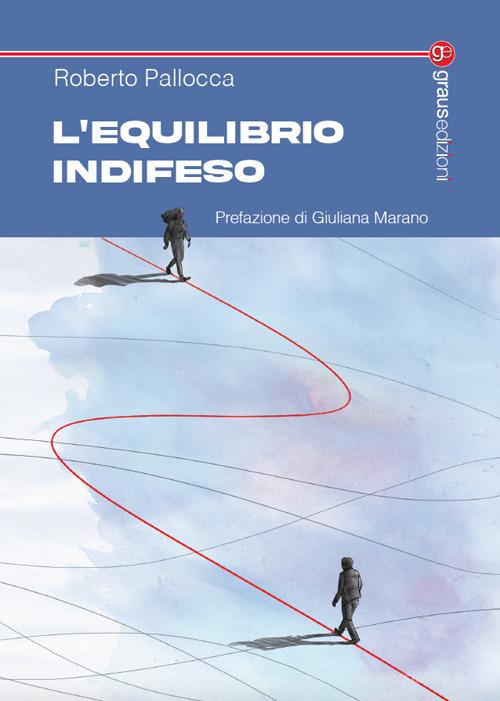 Libro L'equilibrio indifeso di Roberto Pallocca Tracce di Graus Edizioni