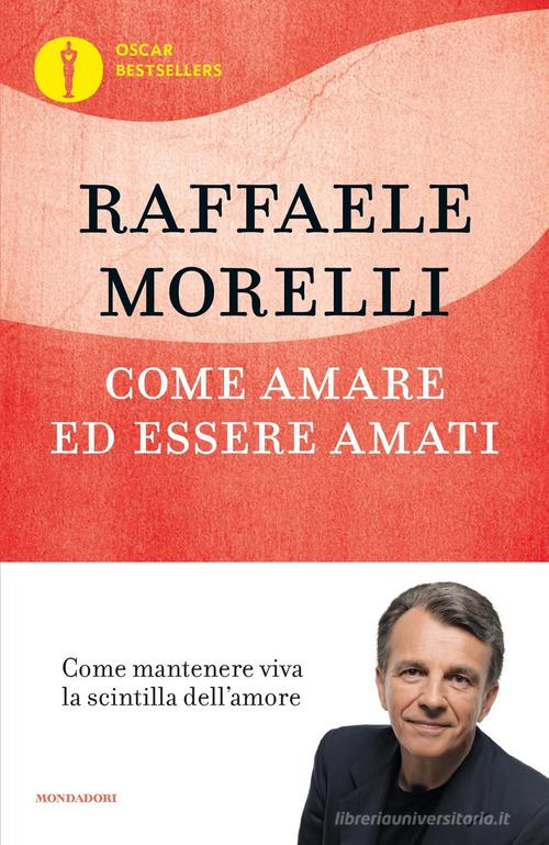 Come amare ed essere amati di Raffaele Morelli edito da Mondadori