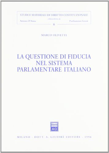 La questione di fiducia nel sistema parlamentare italiano di Marco Olivetti edito da Giuffrè