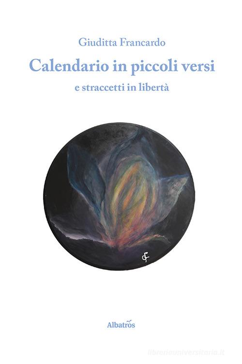 Calendario in piccoli versi e straccetti in libertà di Giuditta Francardo edito da Gruppo Albatros Il Filo