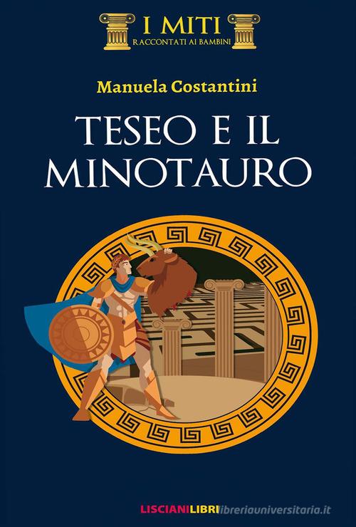 Teseo e il minotauro. Ediz. illustrata di Manuela Costantini edito da Liscianilibri