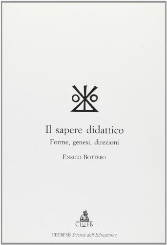 Il sapere didattico. Forme, genesi, direzioni di Enrico Bottero edito da CLUEB