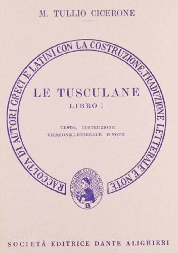 Le tusculane. Libro 1º. Versione interlineare di Marco Tullio Cicerone edito da Dante Alighieri